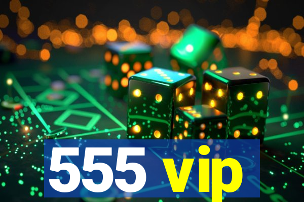 555 vip